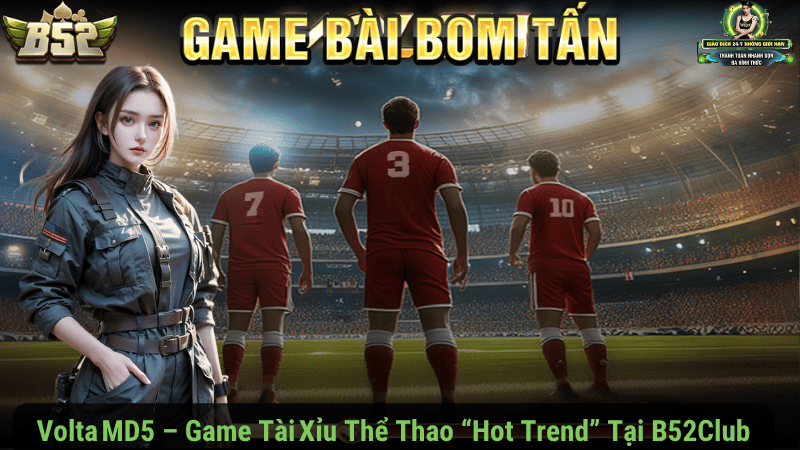 Volta MD5 – Game Tài Xỉu Thể Thao “Hot Trend” Tại B52Club