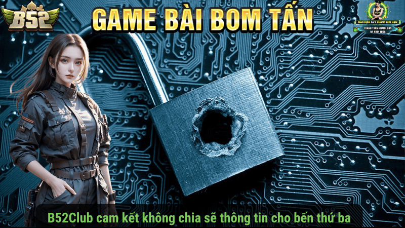 B52Club cam kết không chia sẻ thông tin cho bên thứ ba