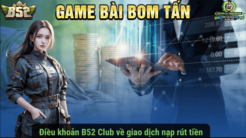 Điều khoản B52 Club về giao dịch nạp rút tiền