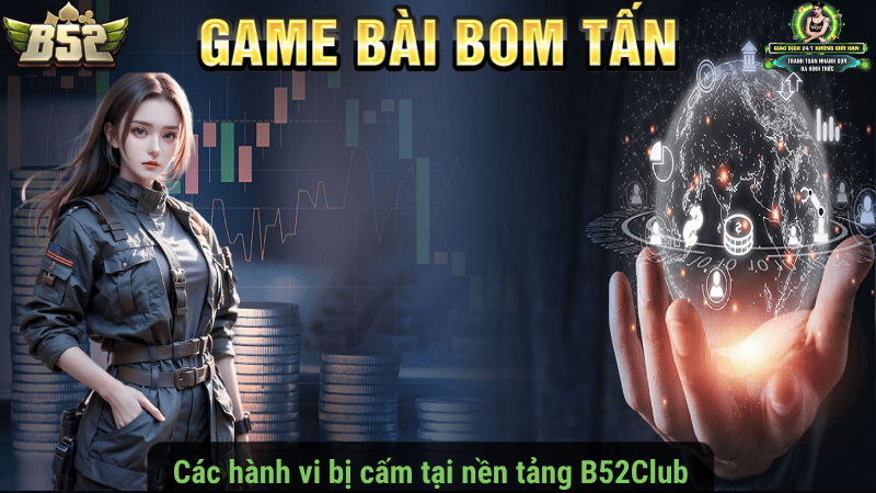 Các hành vi bị cấm tại nền tảng B52Club