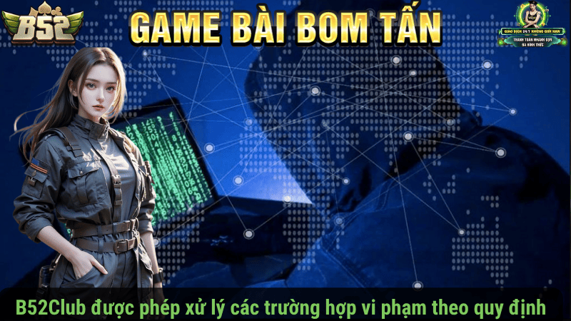 B52Club được phép xử lý các trường hợp vi phạm theo quy định