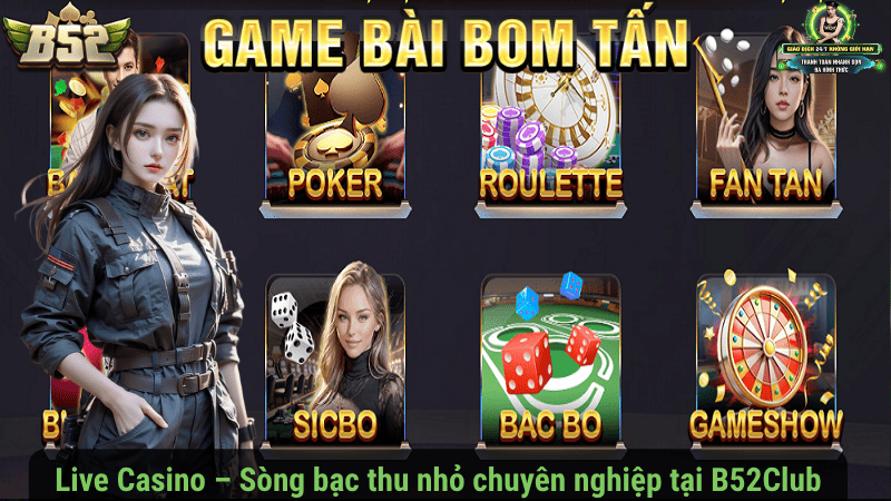 Live Casino – Sòng bạc thu nhỏ chuyên nghiệp tại B52Club